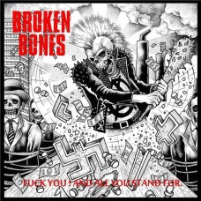 BROKEN BONES - Fuck You & All You Stand For CD